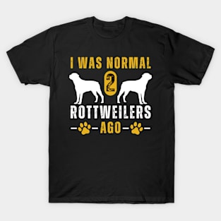 I Was Normal 2 Rottweilers Ago T-Shirt